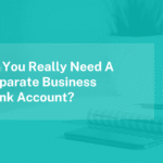 Do You Really Need A Separate Business Bank Account?
