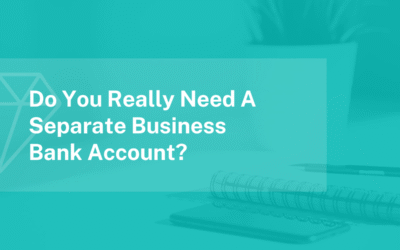 Do You Really Need A Separate Business Bank Account?